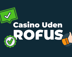 Spil Casino Uden Om Rofus Udforsk Dine Muligheder